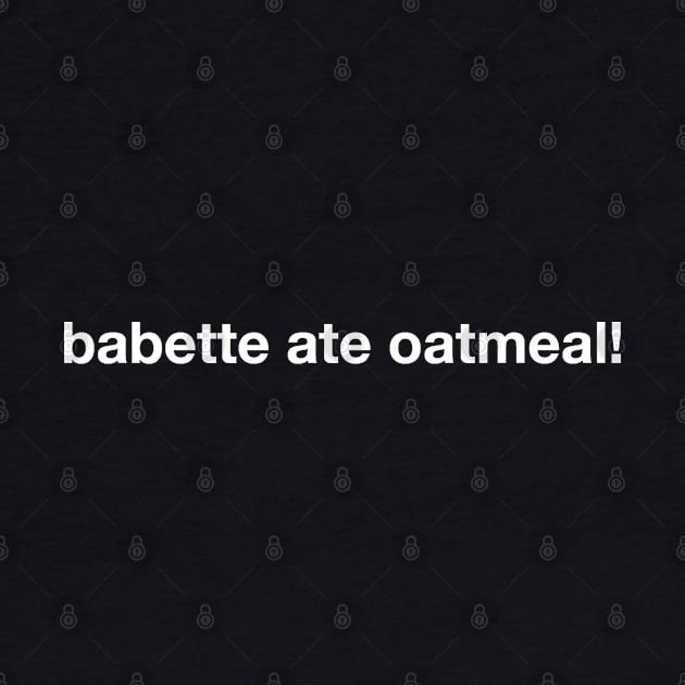 babette ate oatmeal by Expandable Studios